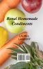 Renal Diet Homemade Condiments: A Kidney Patient's Guide to Eating Delicious Simple and Healthy Meals