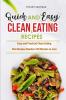 Quick and Easy Clean Eating Recipes: Easy and Practical Clean Eating Diet Recipes Ready in 30 Minutes or Less