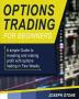 Options Trading for Beginners: A simple Guide to investing and making profit with options trading in Few Weeks: 1 (Business)