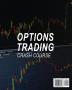 Options Trading Crash Course: The Complete Crash Course To Learn How Investing And Making Money Online with Trading Options in 7 Days or Less!: 2 (Business)