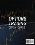 Options Trading Crash Course: The Complete Crash Course To Learn How Investing And Making Money Online with Trading Options in 7 Days or Less!: 2A (Business)