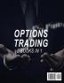 Options Trading: The complete guide to Investing Making a Profit and Passive Income For Your future Empire with These Simple Beginners' Strategies: 3A (Business)