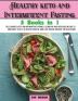 Healthy keto and Intermittent Fasting: The Complete Keto and Intermittent Fasting Cookbook With Delicious Recipes To Introduce You to a Healthy ... Without Any Health Risk: 8 (Healthy Cookbook)