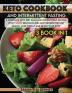 Keto Cookbook and Intermittent Fasting: A Complete Keto Diet Plan and Intermittent Fasting With +250 Delicious and Easy Recipes for Stay Health Lose Weight and Detox Your Body: 1 (Healthy Cookbook)