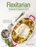 Flexitarian cookbook for Beginners 2021: 50 Flexible Recipes that are Health-Friendly and Respectful of The Planet.