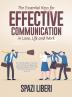 The Essential Keys for Effective Communication in Love Life and Work: A Practical Guide to improve your listening speaking and empathic dialogue skills with the important people in your life