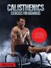 Calisthenics Exercises for Beginners: Step-By-Step Guide to Building Strength at Any Level of Fitness