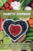 Diabetic Cookbook: 50 Simple and Quick Diabetic Diet recipes to Help about Controlling your blood sugar Reduce common Complications and Achieve a Healthy Weight.