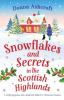 Snowflakes and Secrets in the Scottish Highlands: A totally gorgeous and completely addictive Christmas romance