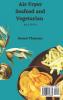 Air Fryer Seafood and Vegetarian Recipes: A Collection of Delicious Recipes with no Meat for Preparing Healthy Meals With your Air Fryer