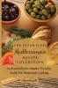 The Effortless Mediterranean Recipe Collection: An Essential and Complete Guide For Homemade cooking