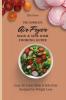 The Complete Air Fryer Main & Side Dish Cooking Guide: Easy Air Fryer Main & Side Dish Recipes For Weight Loss