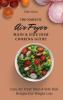 The Complete Air Fryer Main & Side Dish Cooking Guide: Easy Air Fryer Main & Side Dish Recipes For Weight Loss