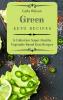 Green Keto Recipes: A Collection Super Healthy Vegetable-Based Keto Recipes