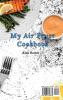 My Air Fryer Cookbook: Tasty and Affordable Air Fryer Recipes to Start Your Day with the Right Foot