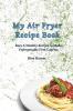 My Air Fryer Recipe Book: Easy & Healthy Recipes to Make Unforgettable First Courses