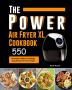 The Power XL Air Fryer Cookbook: 550 Affordable Healthy & Amazingly Easy Recipes for Your Air Fryer