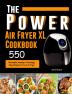 The Power XL Air Fryer Cookbook: 550 Affordable Healthy & Amazingly Easy Recipes for Your Air Fryer