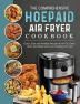 The Comprehensive Hoepaid Air Fryer Cookbook: Quick Easy and Healthy Recipes to Air Fry Bake Broil and Roast with Your Hoepaid Air Fryer