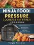 Ninja Foodi Pressure Cooker and Air Fryer Cookbook: The Comprehensive Recipes for Beginners to Live Healthier and Happier