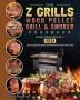 The Z Grills Wood Pellet Grill And Smoker Cookbook: Become A BBQ Master With 600 Delicious Recipes For Smoking And Grilling