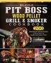 Delicious Pit Boss Wood Pellet Grill And Smoker Cookbook: 200 Meat-Based Pit Boss Recipes to Burn Fast Live Healthy and Amaze Them