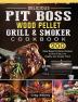 Delicious Pit Boss Wood Pellet Grill And Smoker Cookbook: 200 Meat-Based Pit Boss Recipes to Burn Fast Live Healthy and Amaze Them