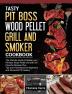 Tasty Pit Boss Wood Pellet Grill And Smoker Cookbook: The Ultimate Guide to Master your Pit Boss Wood Pellet Grill with 550 Flavorful Recipes Plus ... for Beginners and Advanced Pit masters