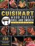 The Tasty Cuisinart Wood Pellet Grill and Smoker Cookbook: Over 200 Extra Juicy Flavorful Summer Recipes for Beginners and Experts to Impress Your ... Cuisinart master of the Neighborhood