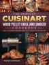 The Perfect Cuisinart Wood Pellet Grill and Smoker Cookbook: Easy & Flavorful Recipes that You'll Love to Cook and Eat