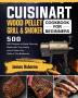 Cuisinart Wood Pellet Grill and Smoker Cookbook for Beginners: 550 BBQ Recipes to Make Stunning Meals with Your Family and to Show Your Skills at The Barbecue!