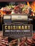 The Ultimate Cuisinart Wood Pellet Grill and Smoker Cookbook: The Bible to Go From Beginner to Grill Master! 600 BBQ Finger-Licking Recipes to Create Stunning Meals