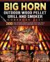 BIG HORN OUTDOOR Wood Pellet Grill & Smoker Cookbook 2021: 300 Delicious Easy & Healthy Recipes for Everyone Around the World