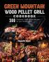 Green Mountain Wood Pellet Grill Cookbook: 300 Foolproof Quick & Easy Recipes for your Outdoor Grill