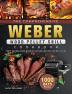 The Comprehensive Weber Wood Pellet Grill Cookbook: 1000-Day Tasty And Delicious Wood Pellet Grill Recipes For Beginners