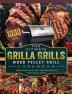 The Ultimate Grilla Grills Wood Pellet Grill Cookbook: 1000-Day Irresistible And Tasty BBQ Recipes For your Whole Family