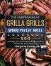 The Comprehensive Grilla Grills Wood Pellet Grill Cookbook: 500 Amazingly Easy And Delicious Recipes For Your Grilla Grills Wood Pellet Grill