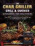 The Char Griller Grill & Smoker Cookbook For Beginners: Over 200 Delicious and Easy Simple Recipes for Smart People on a Budget