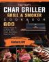 The Tasty Char Griller Grill & Smoker Cookbook: 600 Delicious Recipes for the Perfect BBQ. Smoke Meat Bake or Roast Like a Chef