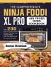 The Comprehensive Ninja Foodi XL Pro Air Fryer Oven Cookbook: Over 200 Easy And Mouthwatering Recipes To Feed Your Family Healthy With Your Ninja Foodi XL Pro Air Fry Oven