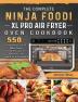 The Complete Ninja Foodi XL Pro Air Fryer Oven Cookbook: 550 Tasty And Easy To Make Ninja Foodi Recipes to Help You Live Healthily and Happily