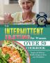 The Intermittent Fasting for Women Over 50 Cookbook: Simple and Delicious Healthy Recipes to Reset your Metabolism