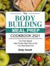 The Bodybuilding Meal Prep Cookbook 2021: The Plant-Based High-Protein Meal Plan to Get Your Best Body Ever