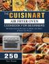 The Cuisinart Air Fryer Oven Cookbook For Beginners: 250 Mouthwatering Recipes to Make the Most of Your Air Fryer