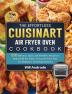 The Effortless Cuisinart Air Fryer Oven Cookbook: 550 Delicious Quick and Effortless Recipes to Unleash All the Power of Your Air Fryer Grill. For Beginners and Advanced Users