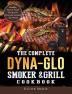 The Complete Dyna-Glo Smoker & Grill Cookbook: Healthy Fast & Fresh Recipes for Everyone Around the World