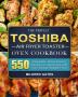 The Perfect Toshiba Air Fryer Toaster Oven Cookbook: 550 Enjoyable Quick & Easy Recipes to Appreciate with Your Family Healthy Food