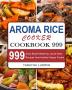 Aroma Rice Cooker Cookbook 999: 999 Days Mouth-Watering Quick-Start Recipes from Healthy Happy Foodie