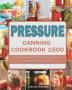 Pressure Canning Cookbook 1500: The Best Guide with 1500 Days Bold Fresh Flavors for Modern Recipes for Your Family