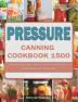 Pressure Canning Cookbook 1500: The Best Guide with 1500 Days Bold Fresh Flavors for Modern Recipes for Your Family